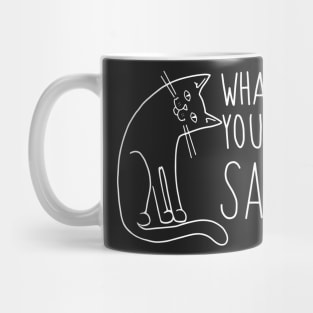 Funny Cat WHAT DID YOU JUST SAID Mug